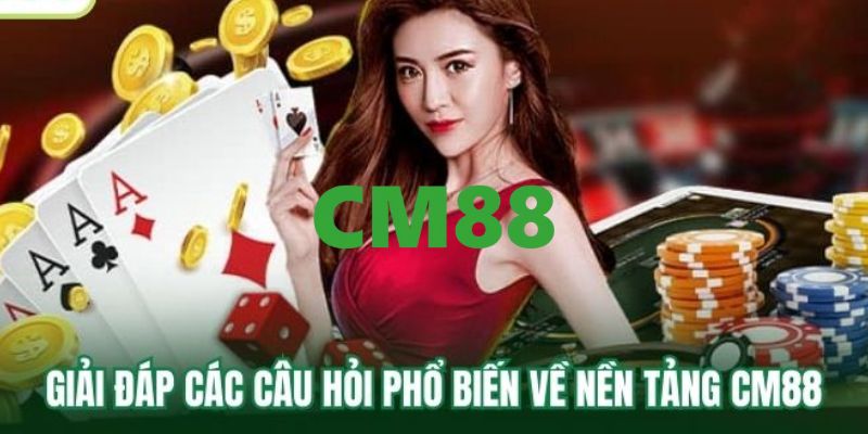 Thắc mắc về nhà cái CM88 thường gặp nhất hiện nay